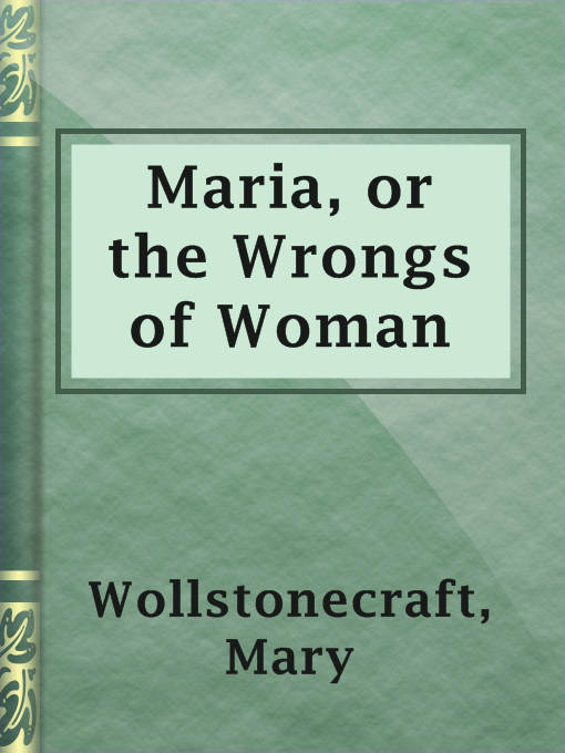 Title details for Maria, or the Wrongs of Woman by Mary Wollstonecraft - Available